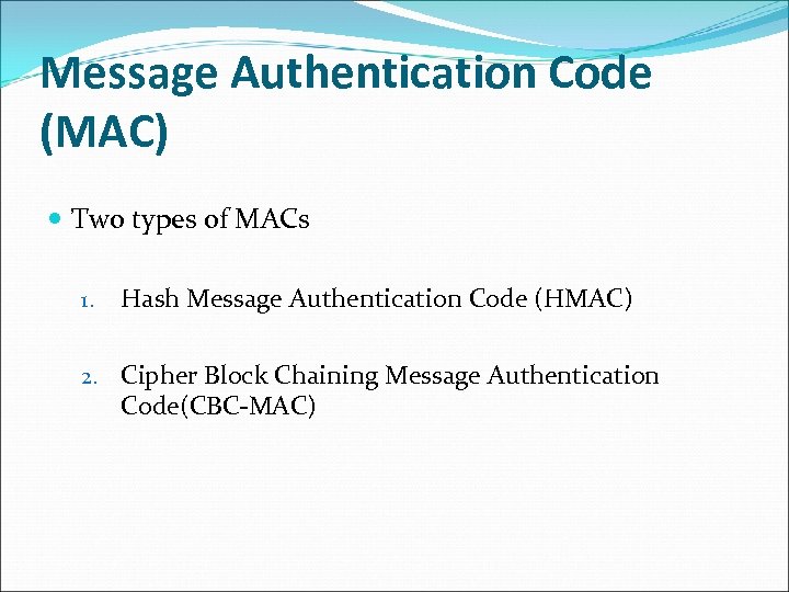 Message Authentication Code (MAC) Two types of MACs 1. Hash Message Authentication Code (HMAC)
