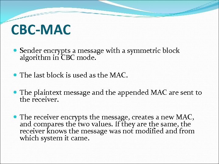 CBC-MAC Sender encrypts a message with a symmetric block algorithm in CBC mode. The