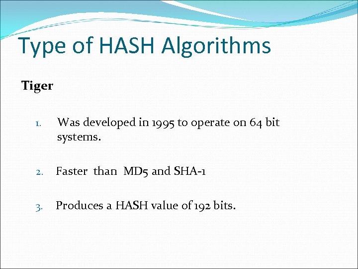 Type of HASH Algorithms Tiger 1. Was developed in 1995 to operate on 64