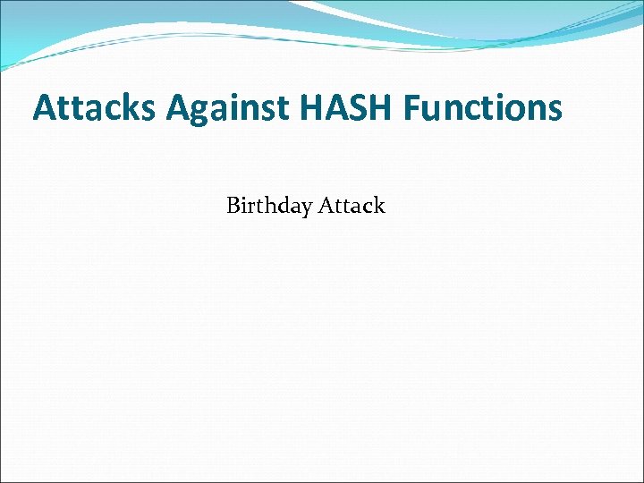 Attacks Against HASH Functions Birthday Attack 