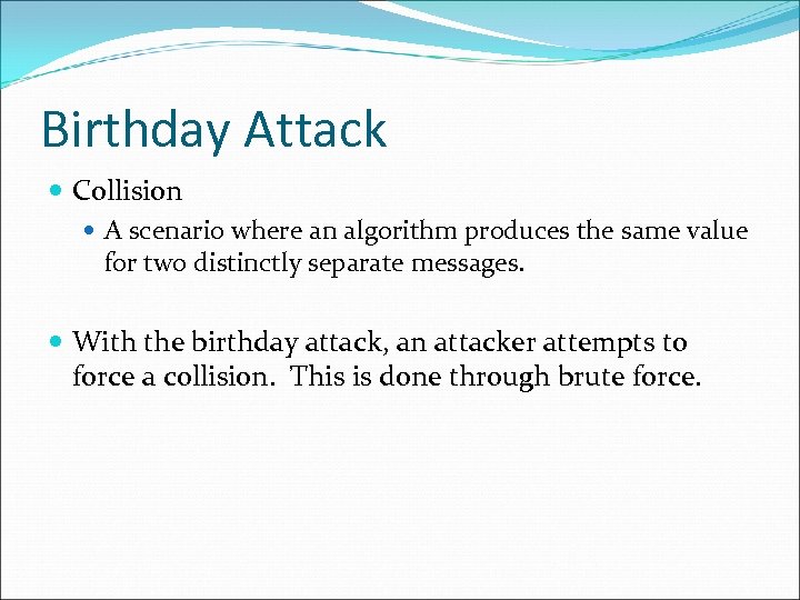 Birthday Attack Collision A scenario where an algorithm produces the same value for two