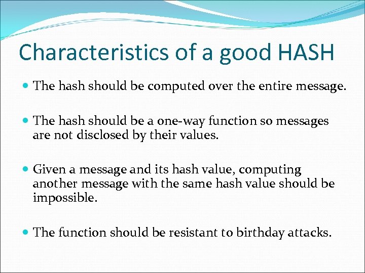 Characteristics of a good HASH The hash should be computed over the entire message.