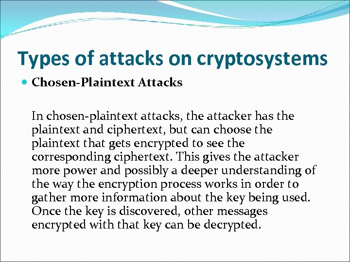 Types of attacks on cryptosystems Chosen-Plaintext Attacks In chosen-plaintext attacks, the attacker has the