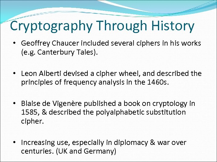 Cryptography Through History • Geoffrey Chaucer included several ciphers in his works (e. g.