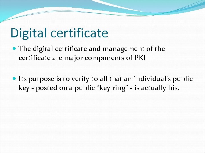 Digital certificate The digital certificate and management of the certificate are major components of