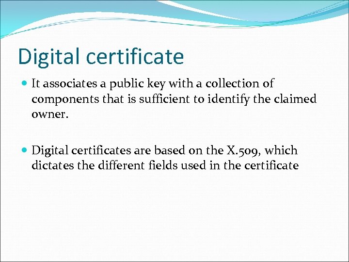 Digital certificate It associates a public key with a collection of components that is