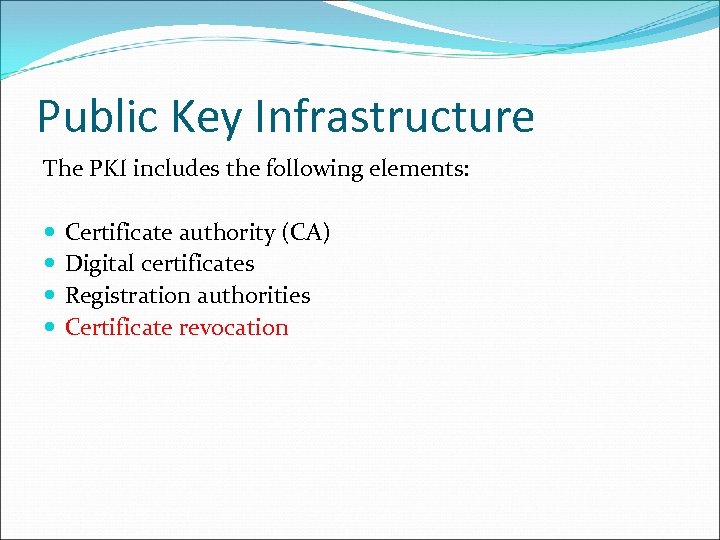 Public Key Infrastructure The PKI includes the following elements: Certificate authority (CA) Digital certificates