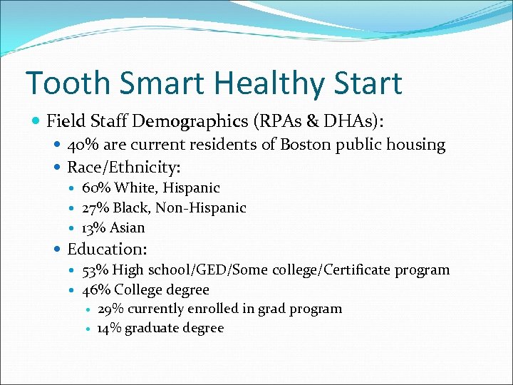 Tooth Smart Healthy Start Field Staff Demographics (RPAs & DHAs): 40% are current residents
