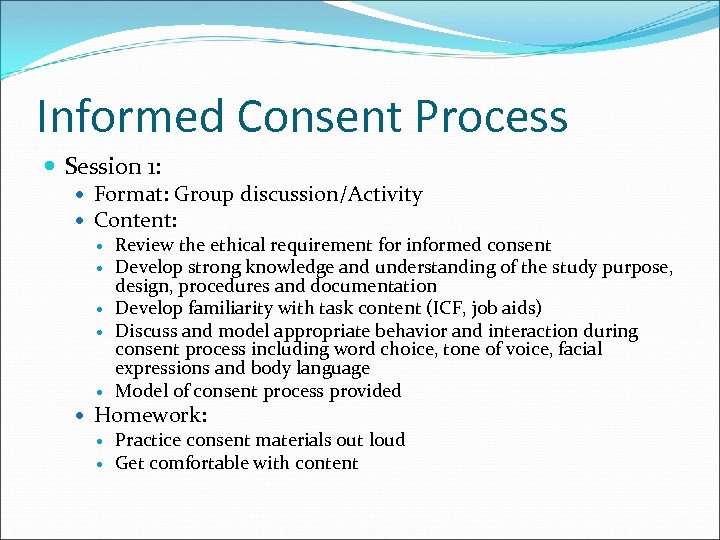 Informed Consent Process Session 1: Format: Group discussion/Activity Content: Review the ethical requirement for