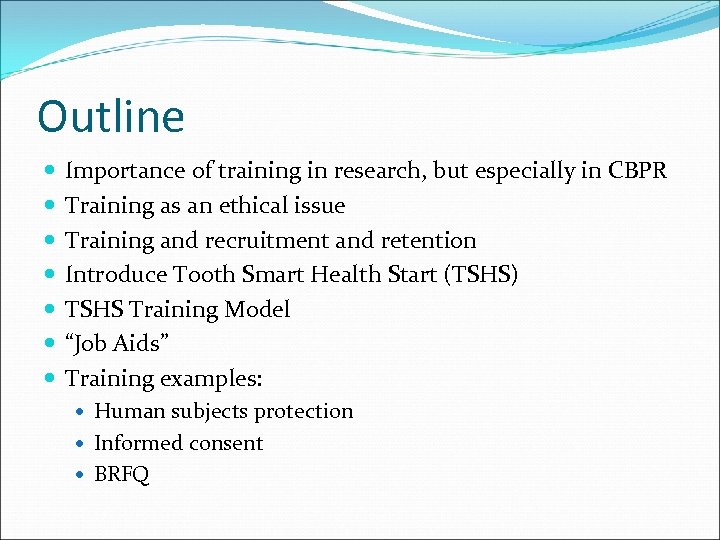 Outline Importance of training in research, but especially in CBPR Training as an ethical