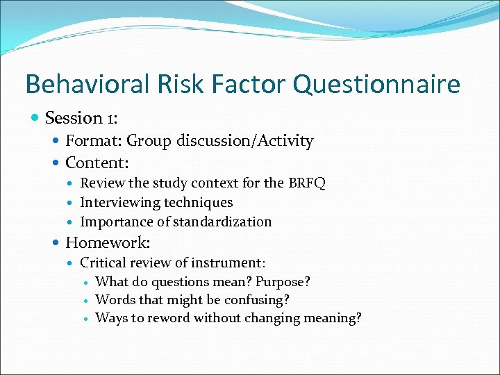 Behavioral Risk Factor Questionnaire Session 1: Format: Group discussion/Activity Content: Review the study context