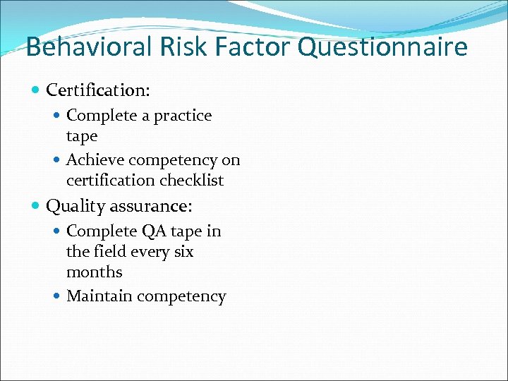 Behavioral Risk Factor Questionnaire Certification: Complete a practice tape Achieve competency on certification checklist
