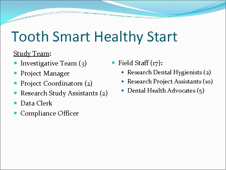 Tooth Smart Healthy Start Study Team: Field Staff (17): Investigative Team (3) Research Dental