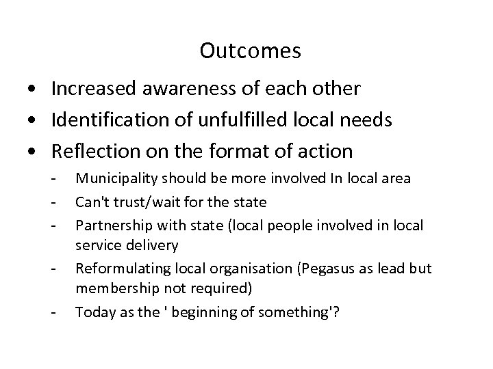 Outcomes • Increased awareness of each other • Identification of unfulfilled local needs •