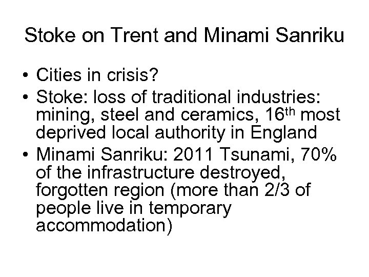 Stoke on Trent and Minami Sanriku • Cities in crisis? • Stoke: loss of