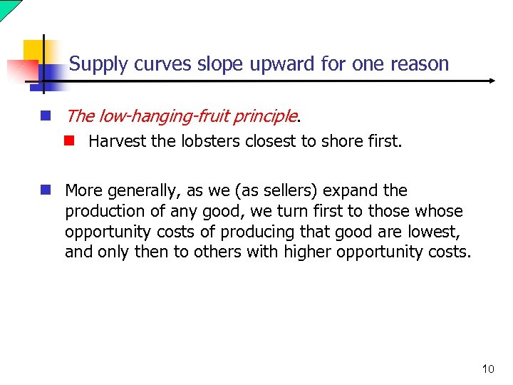 Supply curves slope upward for one reason n The low-hanging-fruit principle. n Harvest the