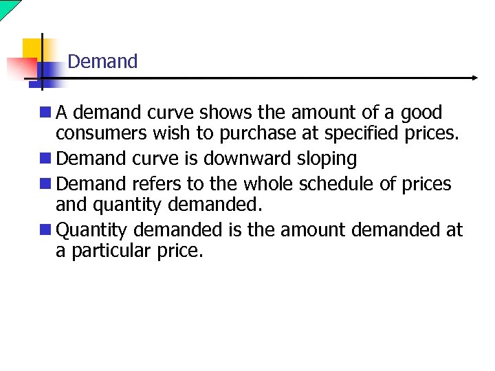 Demand n A demand curve shows the amount of a good consumers wish to