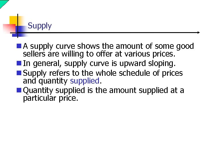 Supply n A supply curve shows the amount of some good sellers are willing