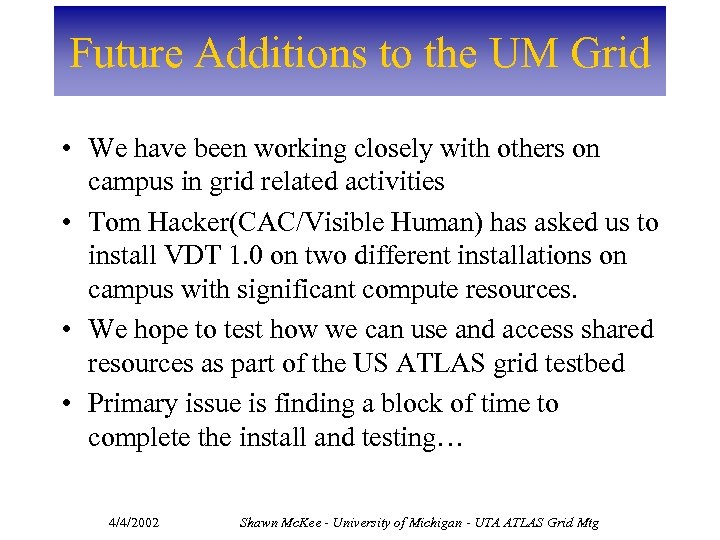 Future Additions to the UM Grid • We have been working closely with others