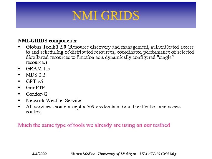 NMI GRIDS NMI-GRIDS components: • Globus Toolkit 2. 0 (Resource discovery and management, authenticated