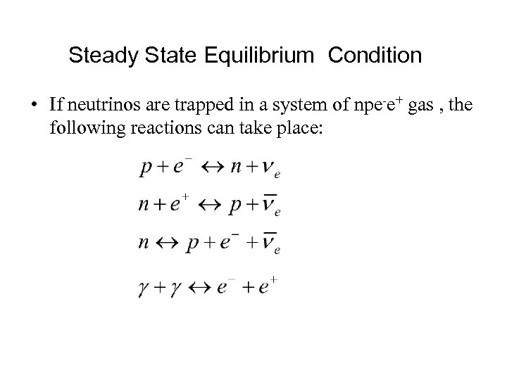 Steady State Equilibrium Condition • If neutrinos are trapped in a system of npe-e+