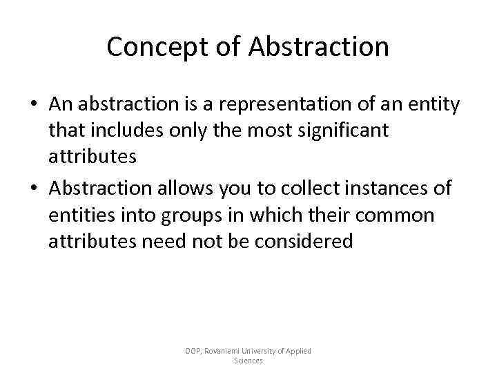 Concept of Abstraction • An abstraction is a representation of an entity that includes