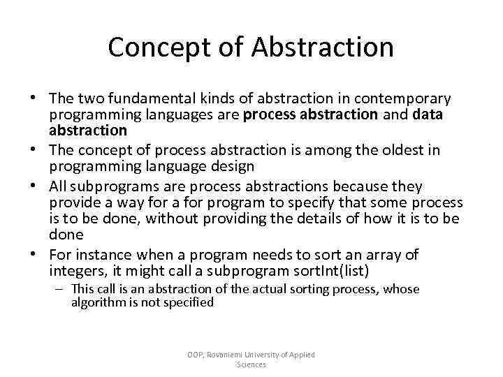 Concept of Abstraction • The two fundamental kinds of abstraction in contemporary programming languages