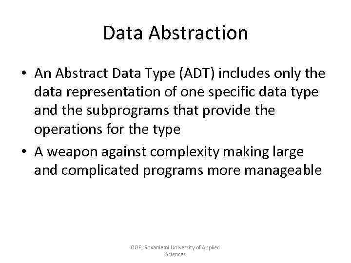 Data Abstraction • An Abstract Data Type (ADT) includes only the data representation of