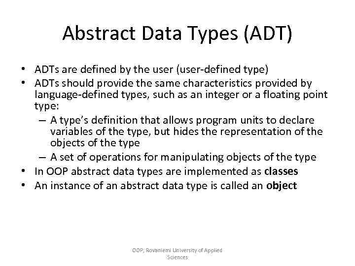 Abstract Data Types (ADT) • ADTs are defined by the user (user-defined type) •