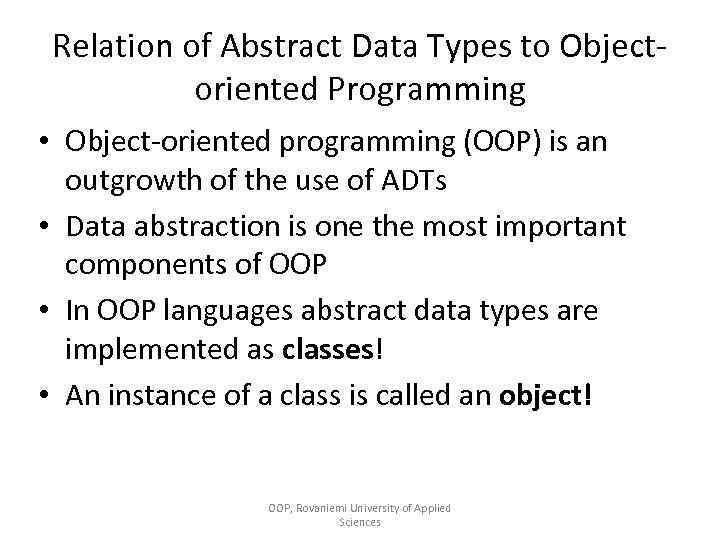 Relation of Abstract Data Types to Objectoriented Programming • Object-oriented programming (OOP) is an