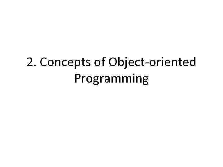 2. Concepts of Object-oriented Programming 