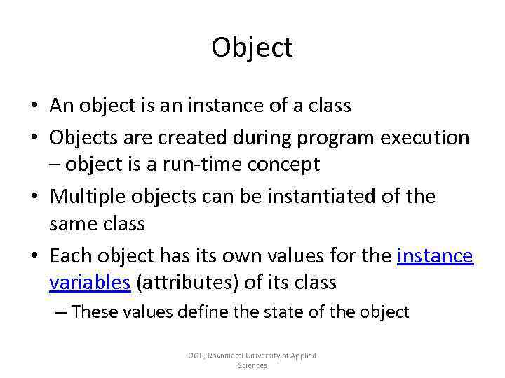 Object • An object is an instance of a class • Objects are created