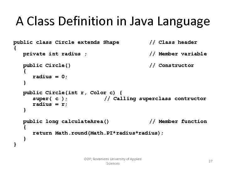 A Class Definition in Java Language public class Circle extends Shape { private int