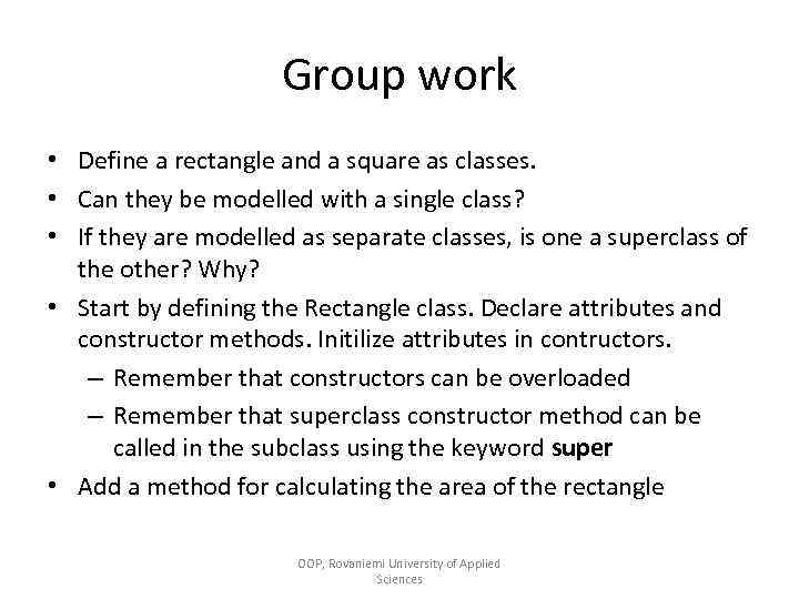 Group work • Define a rectangle and a square as classes. • Can they