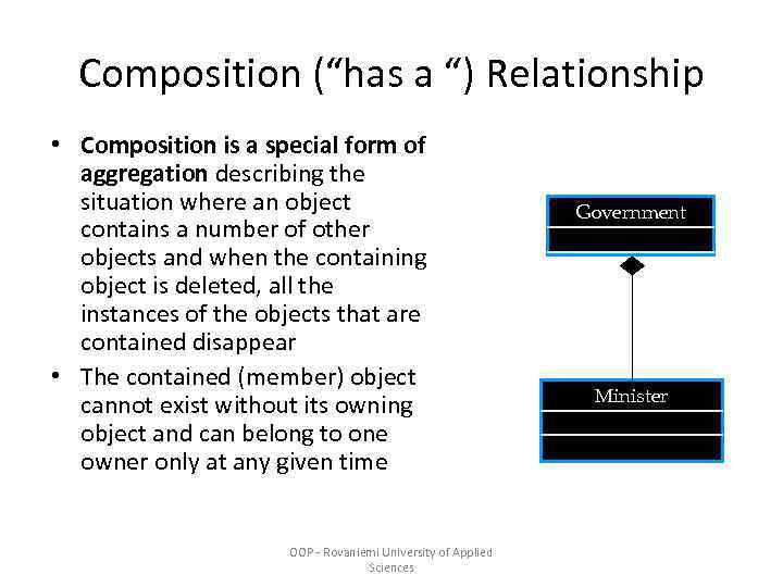 Composition (“has a “) Relationship • Composition is a special form of aggregation describing