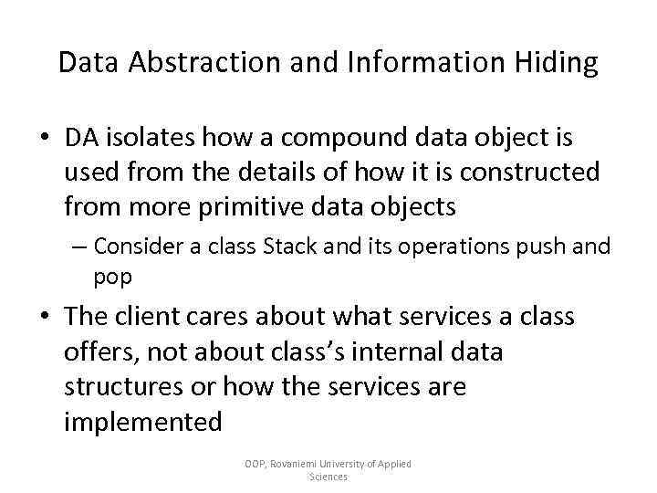 Data Abstraction and Information Hiding • DA isolates how a compound data object is