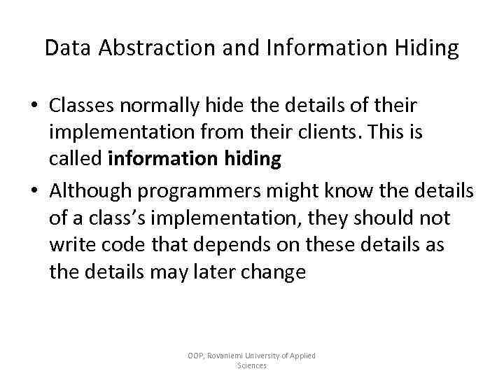 Data Abstraction and Information Hiding • Classes normally hide the details of their implementation