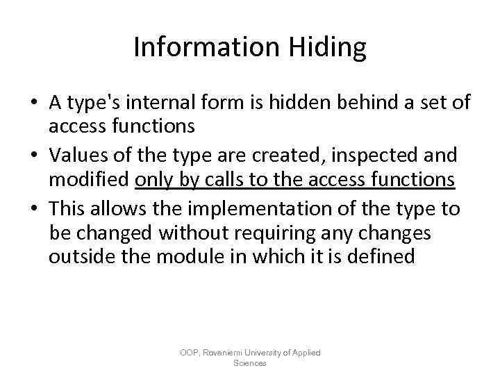 Information Hiding • A type's internal form is hidden behind a set of access