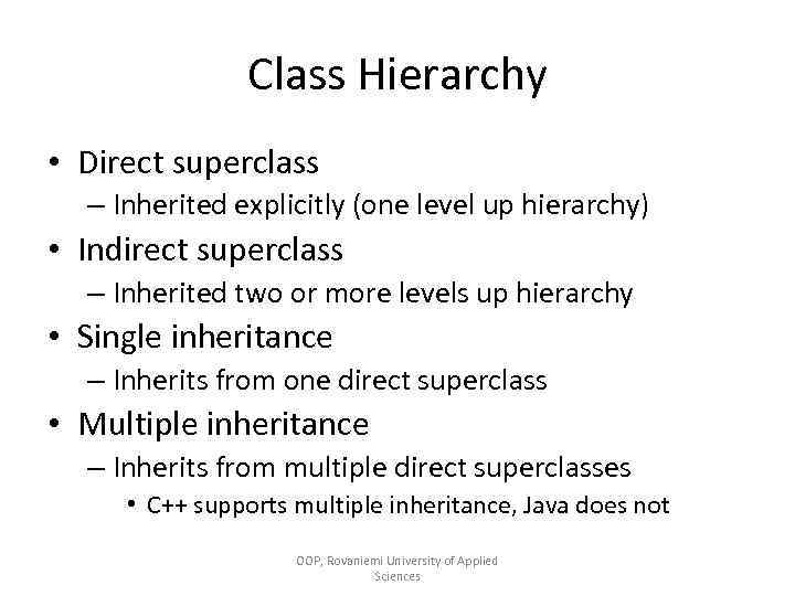 Class Hierarchy • Direct superclass – Inherited explicitly (one level up hierarchy) • Indirect