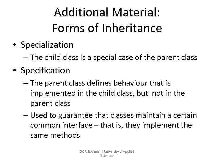 Additional Material: Forms of Inheritance • Specialization – The child class is a special