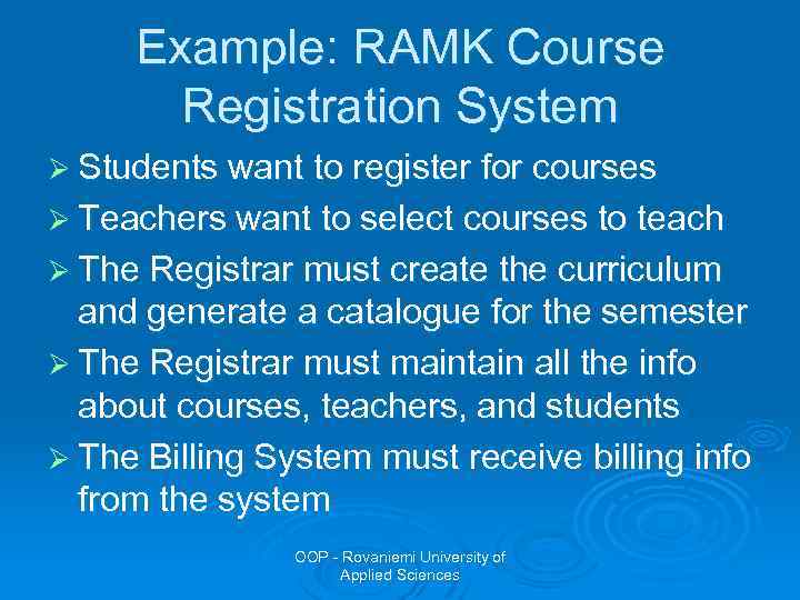 Example: RAMK Course Registration System Ø Students want to register for courses Ø Teachers