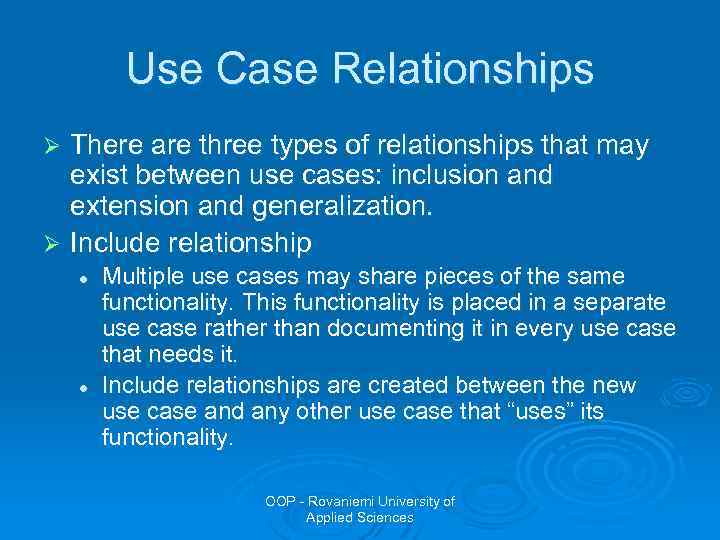 Use Case Relationships There are three types of relationships that may exist between use