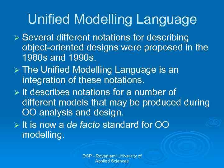 Unified Modelling Language Ø Several different notations for describing object-oriented designs were proposed in