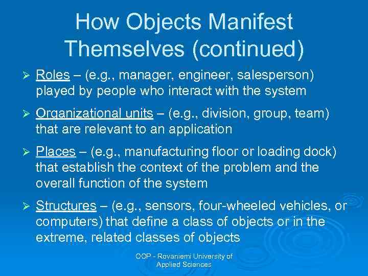 How Objects Manifest Themselves (continued) Ø Roles – (e. g. , manager, engineer, salesperson)