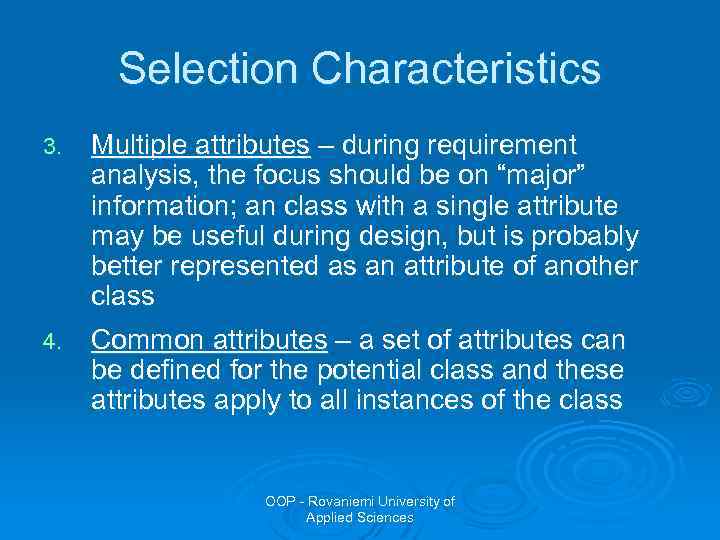 Selection Characteristics 3. Multiple attributes – during requirement analysis, the focus should be on