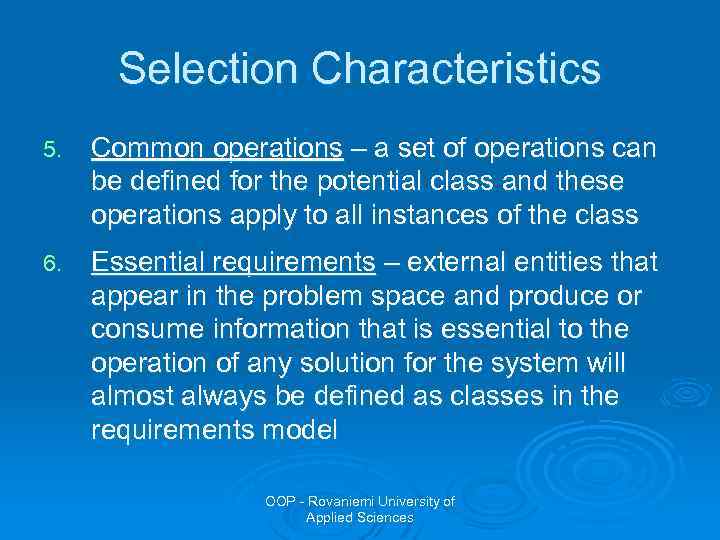 Selection Characteristics 5. Common operations – a set of operations can be defined for