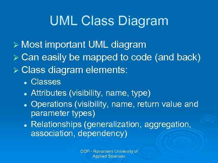 UML Class Diagram Ø Most important UML diagram Ø Can easily be mapped to