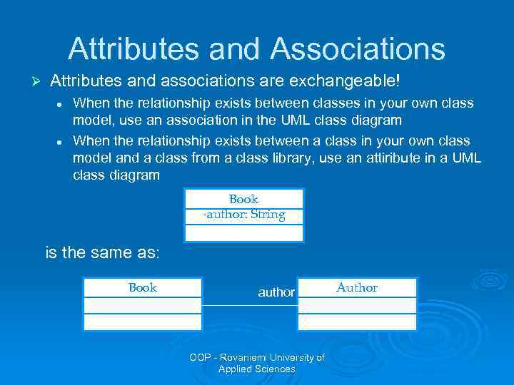 Attributes and Associations Ø Attributes and associations are exchangeable! l l When the relationship