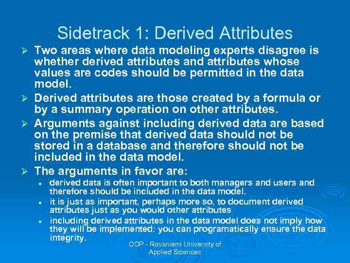 Sidetrack 1: Derived Attributes Two areas where data modeling experts disagree is whether derived