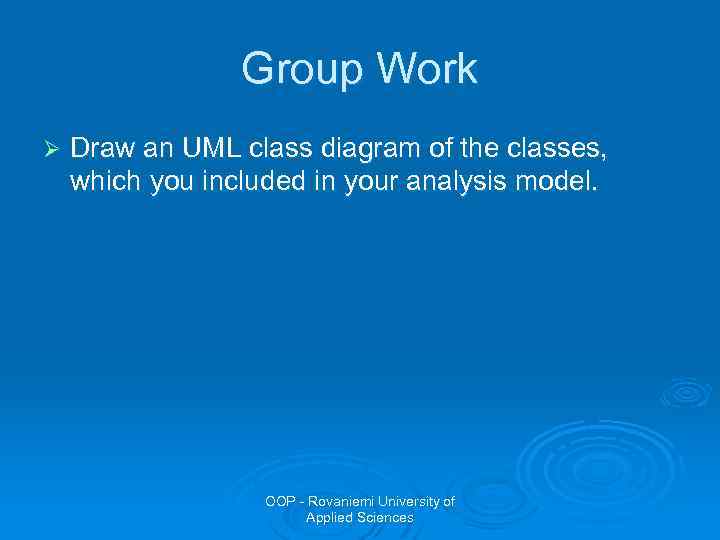 Group Work Ø Draw an UML class diagram of the classes, which you included